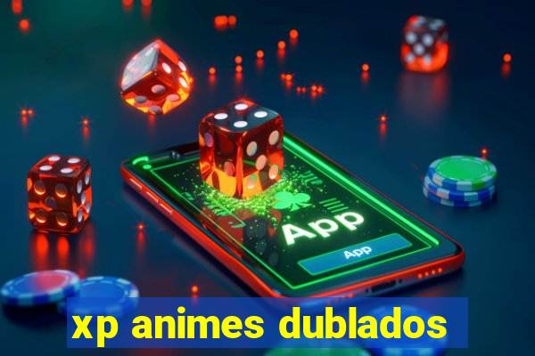 xp animes dublados